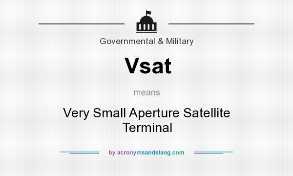 What does Vsat mean? It stands for Very Small Aperture Satellite Terminal