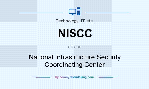 What does NISCC mean? It stands for National Infrastructure Security Coordinating Center
