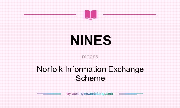What does NINES mean? It stands for Norfolk Information Exchange Scheme