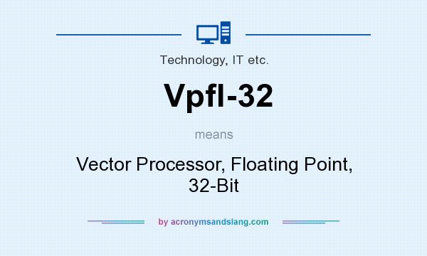 What does Vpfl-32 mean? It stands for Vector Processor, Floating Point, 32-Bit