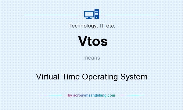 What does Vtos mean? It stands for Virtual Time Operating System