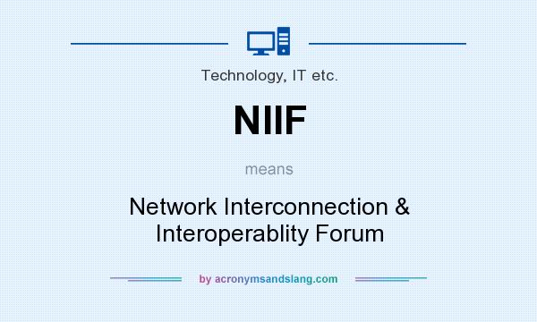 What does NIIF mean? It stands for Network Interconnection & Interoperablity Forum
