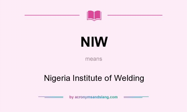 What does NIW mean? It stands for Nigeria Institute of Welding