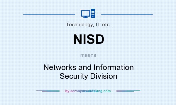 What does NISD mean? It stands for Networks and Information Security Division