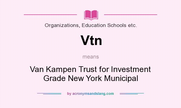 What does Vtn mean? It stands for Van Kampen Trust for Investment Grade New York Municipal