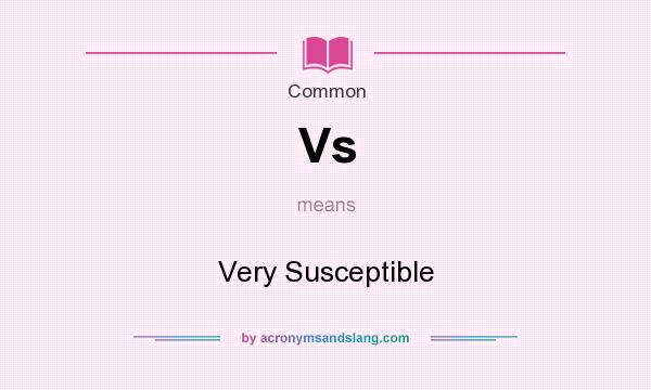 What does Vs mean? It stands for Very Susceptible