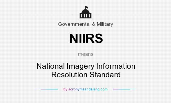 What does NIIRS mean? It stands for National Imagery Information Resolution Standard