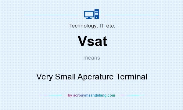 What does Vsat mean? It stands for Very Small Aperature Terminal