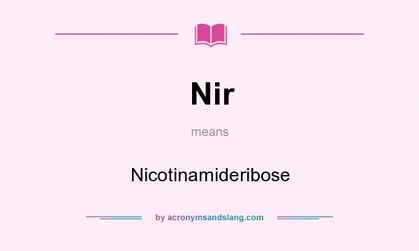 What does Nir mean? It stands for Nicotinamideribose