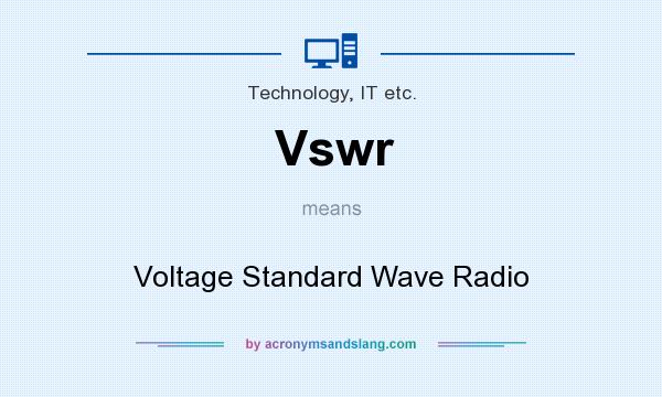 What does Vswr mean? It stands for Voltage Standard Wave Radio