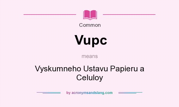 What does Vupc mean? It stands for Vyskumneho Ustavu Papieru a Celuloy