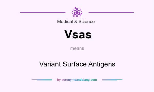 What does Vsas mean? It stands for Variant Surface Antigens
