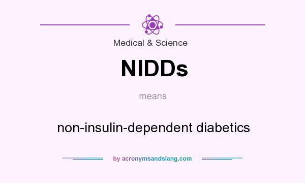 What does NIDDs mean? It stands for non-insulin-dependent diabetics