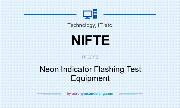 What does NIFTE mean? It stands for Neon Indicator Flashing Test Equipment
