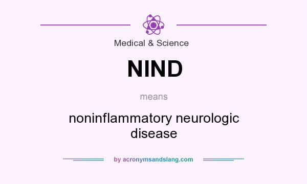 What does NIND mean? It stands for noninflammatory neurologic disease