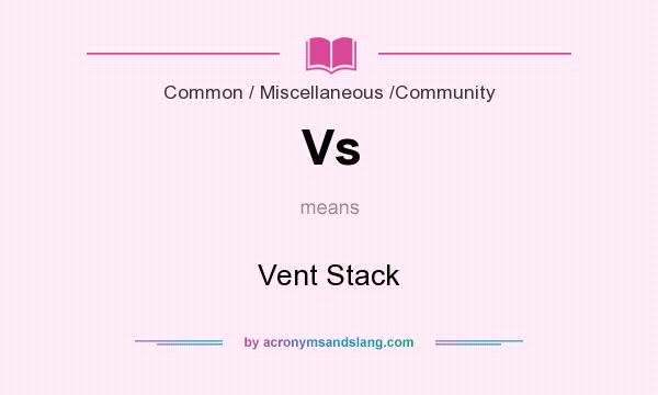 What does Vs mean? It stands for Vent Stack