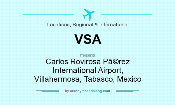 What does VSA mean? It stands for Carlos Rovirosa Prez International Airport, Villahermosa, Tabasco, Mexico