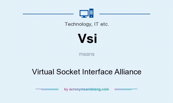 What does Vsi mean? It stands for Virtual Socket Interface Alliance