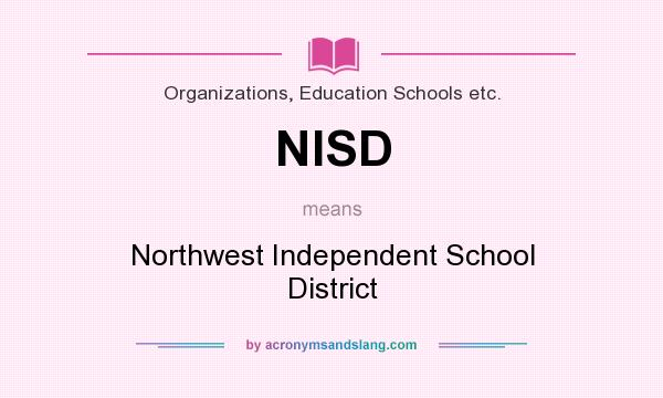 What does NISD mean? It stands for Northwest Independent School District