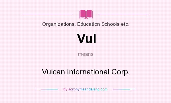 What does Vul mean? It stands for Vulcan International Corp.