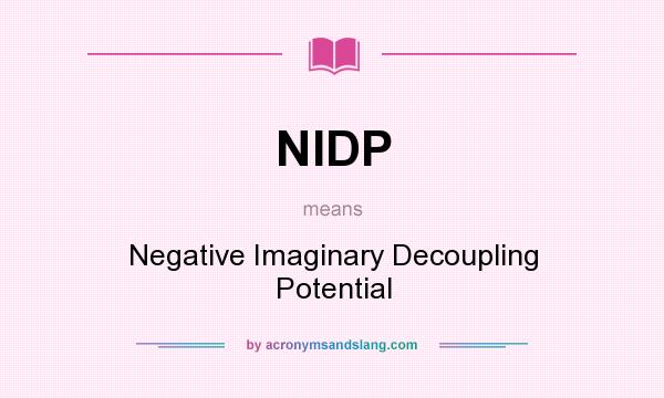 What does NIDP mean? It stands for Negative Imaginary Decoupling Potential