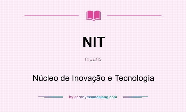 What does NIT mean? It stands for Núcleo de Inovação e Tecnologia