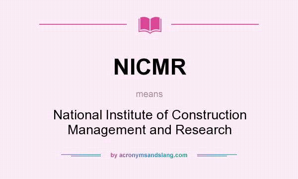 What does NICMR mean? It stands for National Institute of Construction Management and Research