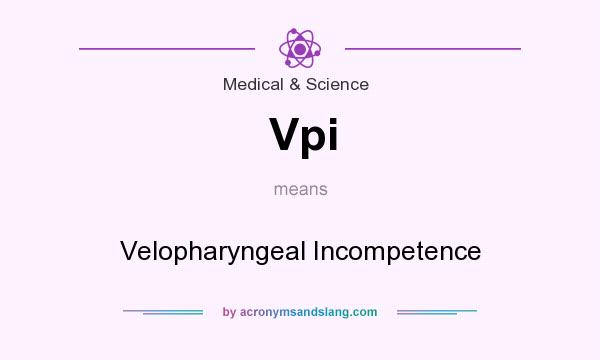 What does Vpi mean? It stands for Velopharyngeal Incompetence