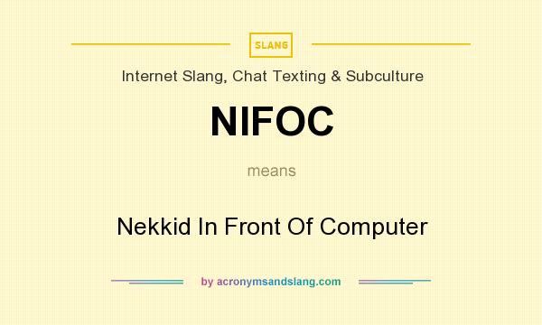 What does NIFOC mean? It stands for Nekkid In Front Of Computer