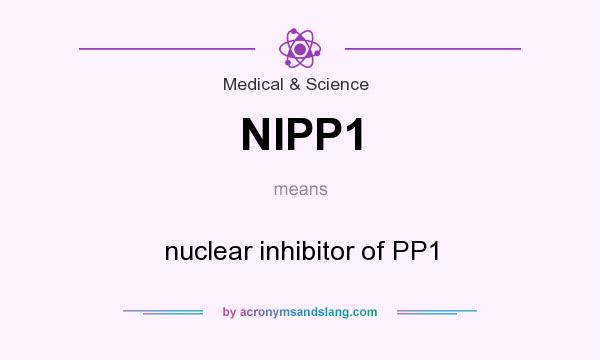 What does NIPP1 mean? It stands for nuclear inhibitor of PP1