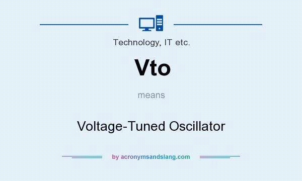 What does Vto mean? It stands for Voltage-Tuned Oscillator