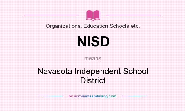 What does NISD mean? It stands for Navasota Independent School District