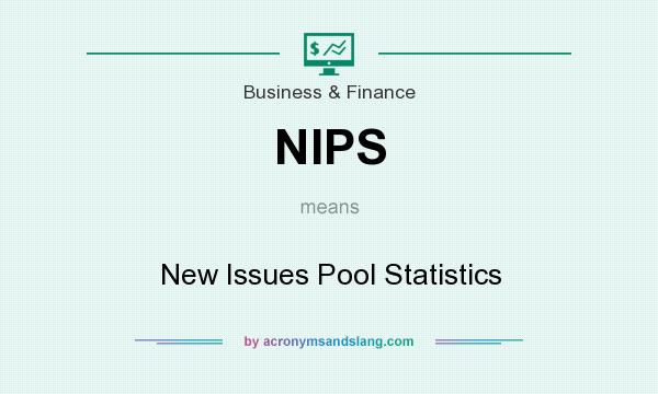 What does NIPS mean? It stands for New Issues Pool Statistics