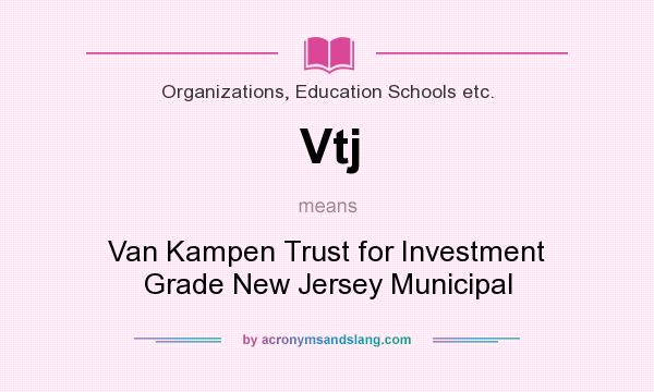 What does Vtj mean? It stands for Van Kampen Trust for Investment Grade New Jersey Municipal