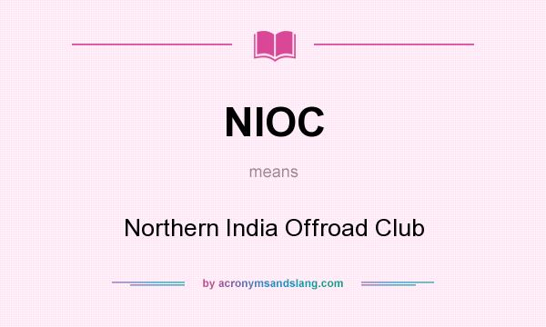 What does NIOC mean? It stands for Northern India Offroad Club
