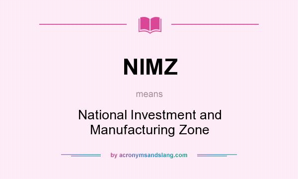 What does NIMZ mean? It stands for National Investment and Manufacturing Zone