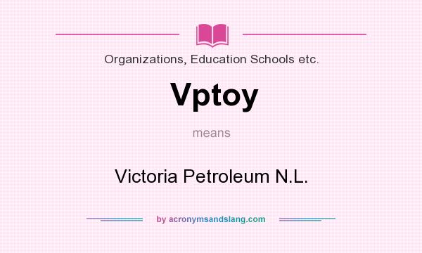 What does Vptoy mean? It stands for Victoria Petroleum N.L.
