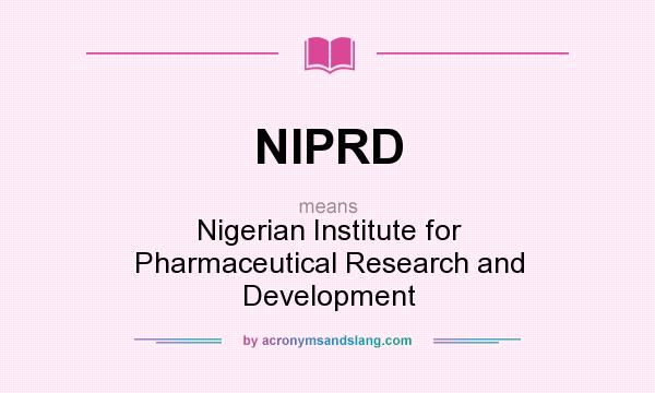 What does NIPRD mean? It stands for Nigerian Institute for Pharmaceutical Research and Development