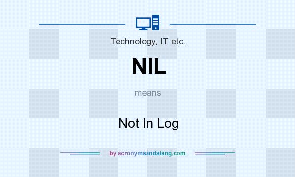 What does NIL mean? It stands for Not In Log