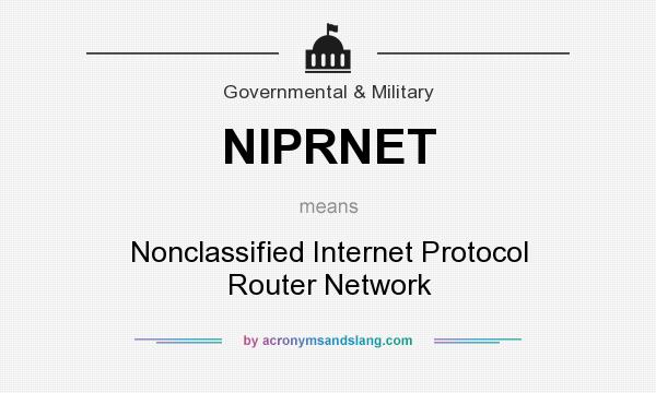 What does NIPRNET mean? It stands for Nonclassified Internet Protocol Router Network