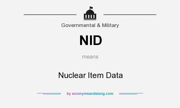 What does NID mean? It stands for Nuclear Item Data