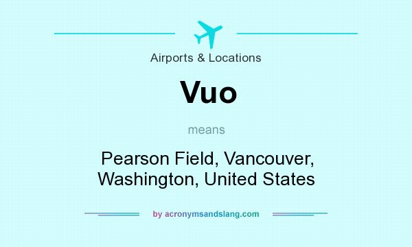 What does Vuo mean? It stands for Pearson Field, Vancouver, Washington, United States