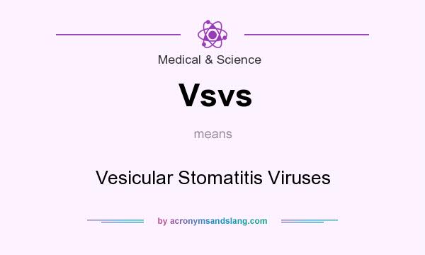 What does Vsvs mean? It stands for Vesicular Stomatitis Viruses