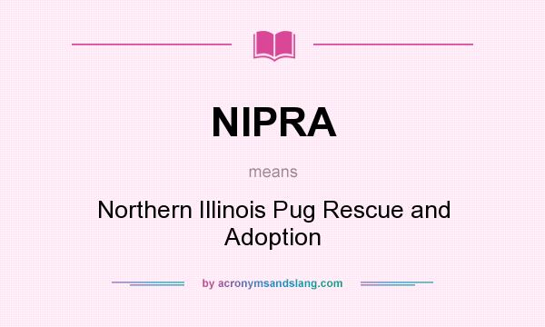 What does NIPRA mean? It stands for Northern Illinois Pug Rescue and Adoption