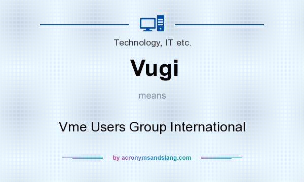 What does Vugi mean? It stands for Vme Users Group International