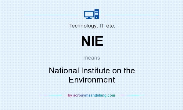 What does NIE mean? It stands for National Institute on the Environment