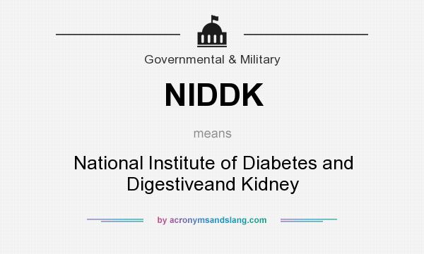 What does NIDDK mean? It stands for National Institute of Diabetes and Digestiveand Kidney