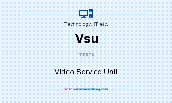 What does Vsu mean? It stands for Video Service Unit