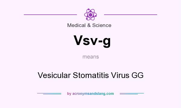 What does Vsv-g mean? It stands for Vesicular Stomatitis Virus GG