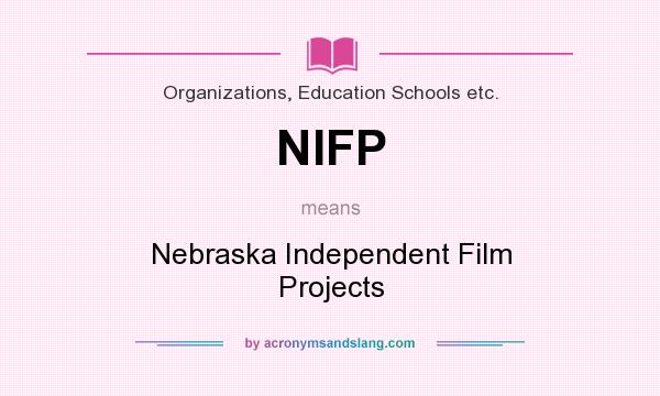 What does NIFP mean? It stands for Nebraska Independent Film Projects